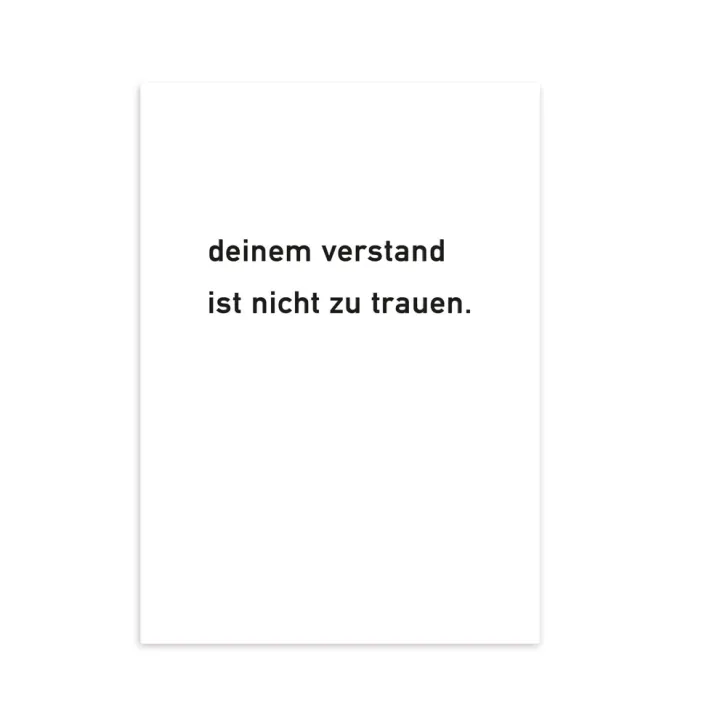 deinem verstand ist nicht zu trauen.