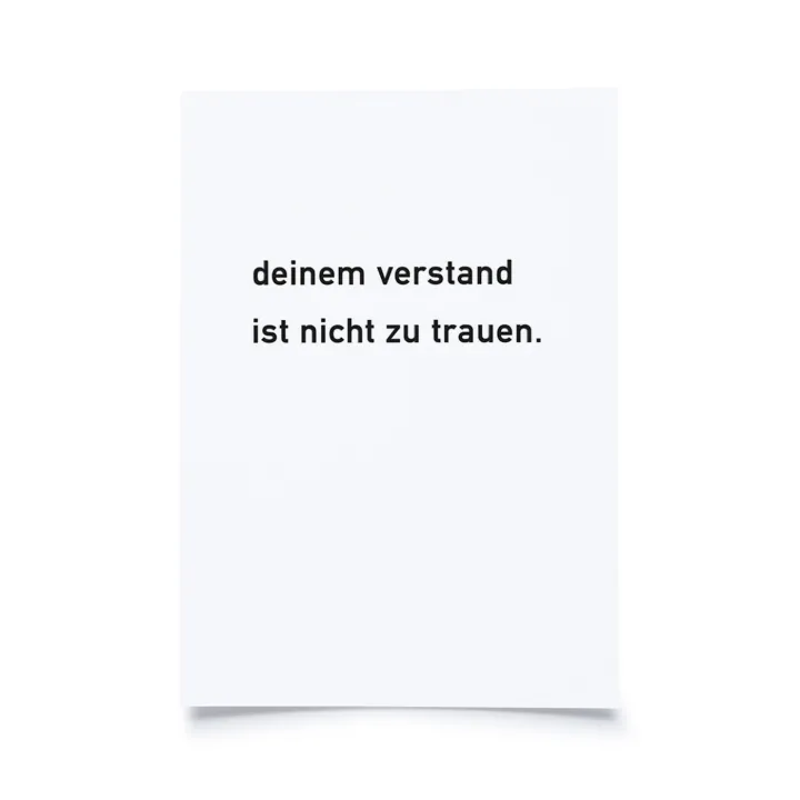 deinem verstand ist nicht zu trauen.