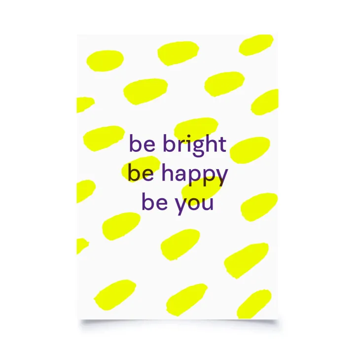 Be bright. Be happy. Be you.