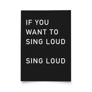 If you want to sing loud sing loud