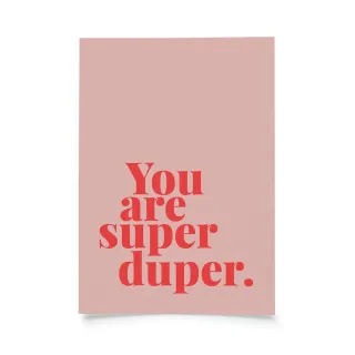 Tadah - You are super-duper.