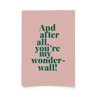 Tadah - And after all, you’re my wonderwall!