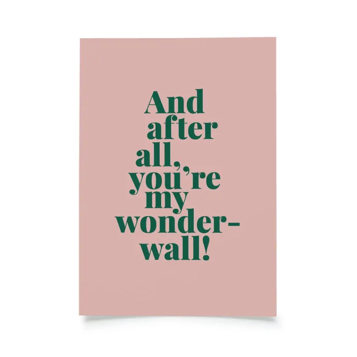 Tadah - And after all, you’re my wonderwall!